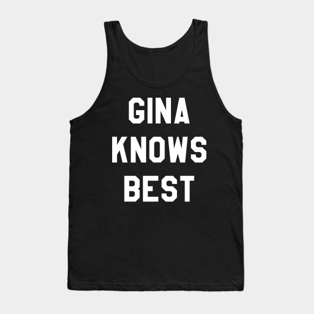 Gina Knows Best 99 Tank Top by ijoshthereforeiam